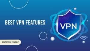 Best VPN Features You Should Look For