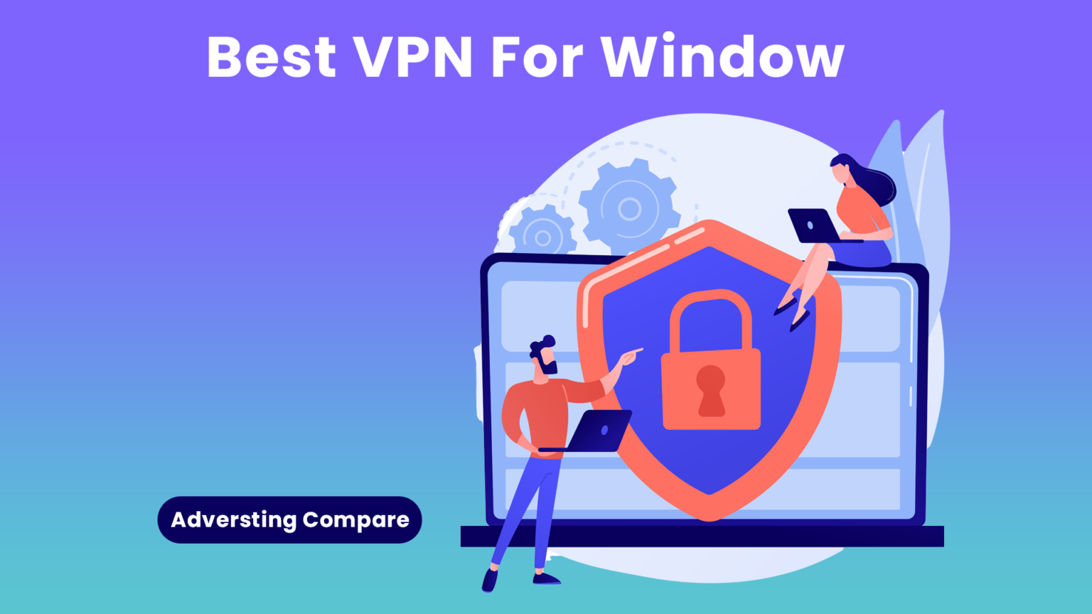 Best VPN For Window www.TheAdCompare.com
