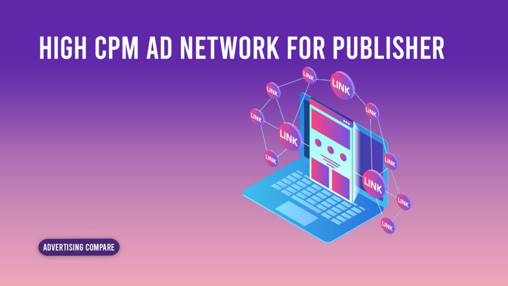 BEST HIGH CPM AD NETWORK FOR PUBLISHER www.theadcompare.com