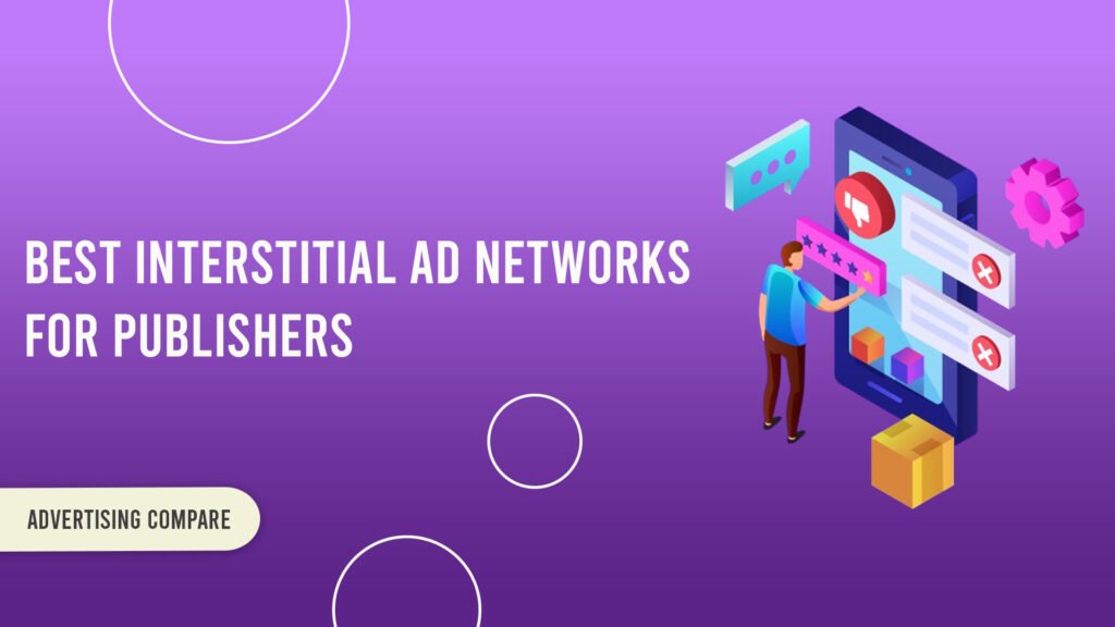 Best Interstitial Ad Networks for Publishers www.theadcompare.com