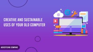 Creative and Sustainable Uses of Your Old Computer www.theadcompare.com