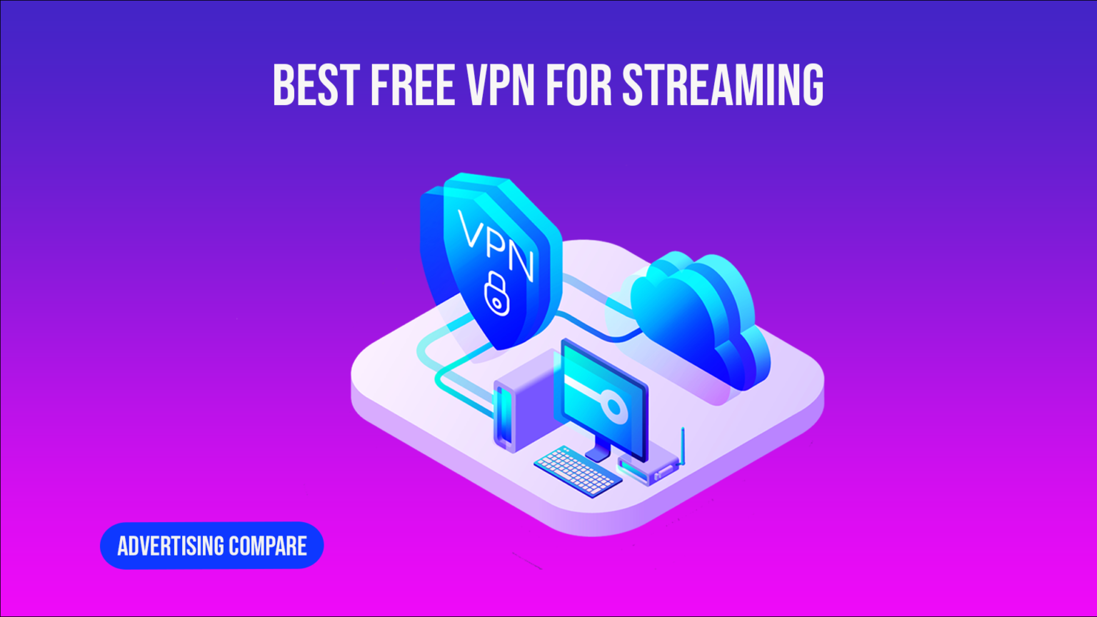 Best Free VPN for Streaming www.theadcompare.com