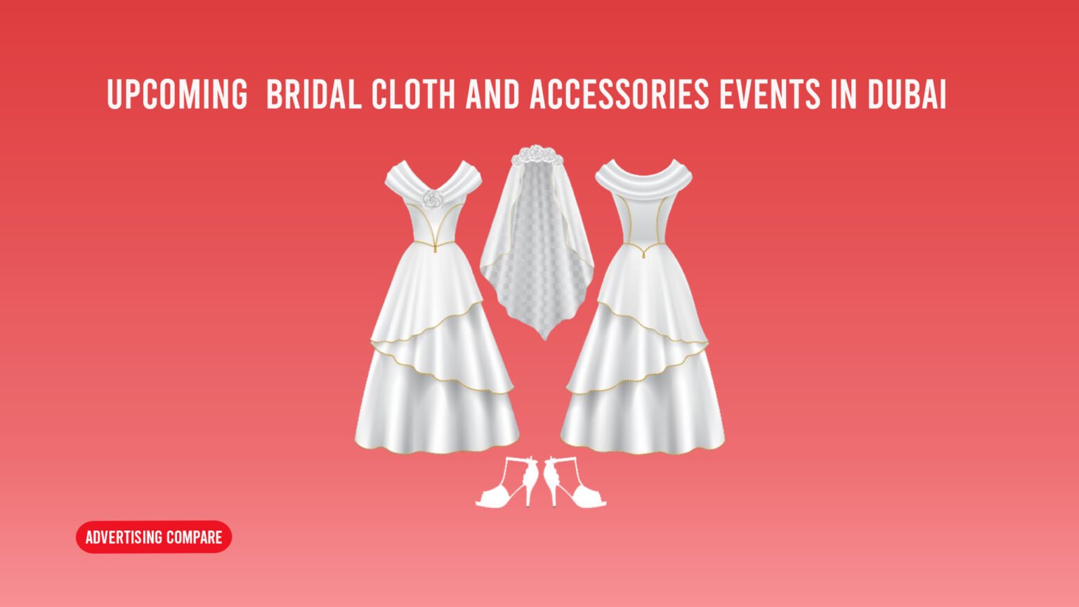 Upcoming Beauty, Bridal, Cloth and Accessories Events in Dubai www.theadcompare.com