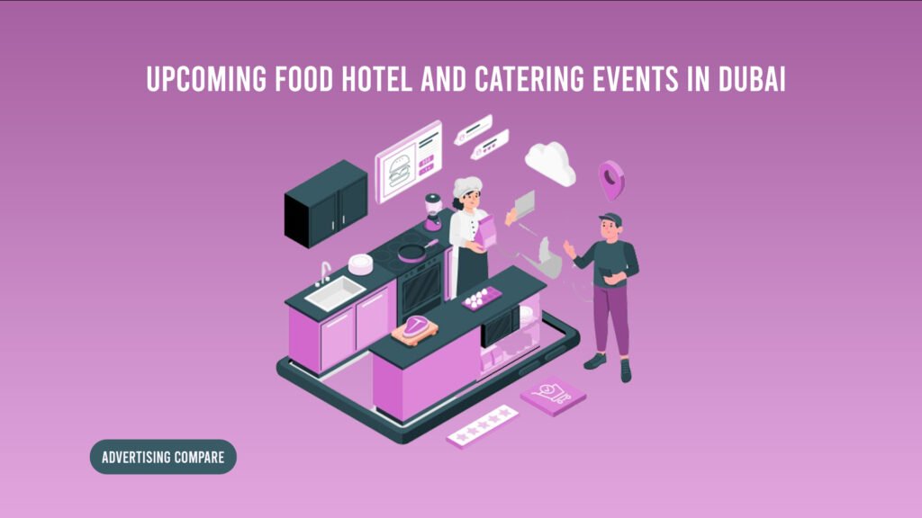 Upcoming Food, Hotel and Catering Events in Dubai www.theadcompare.com