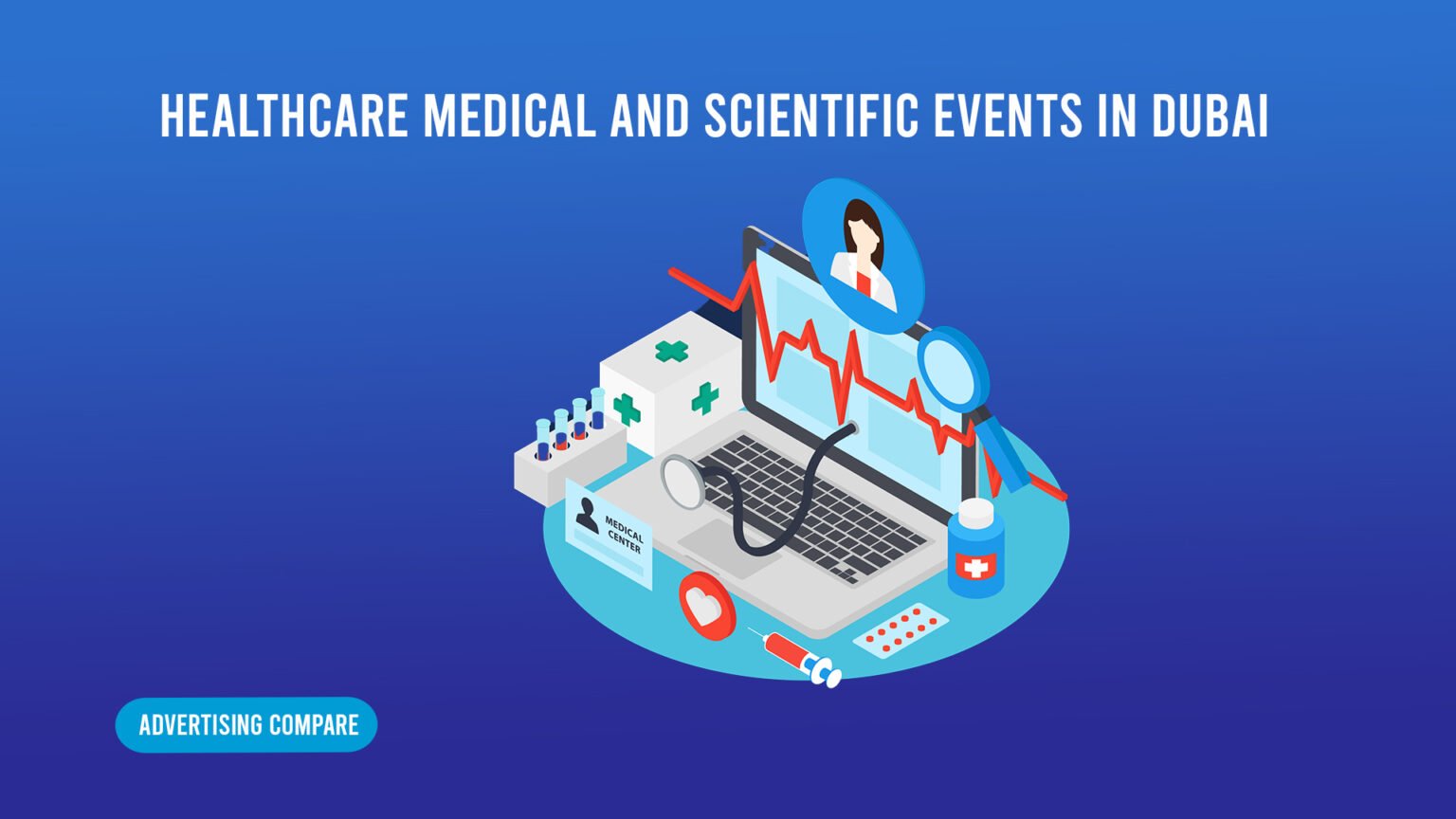 Upcoming Healthcare, Medical and Scientific Events in Dubai www.thedcompare.com