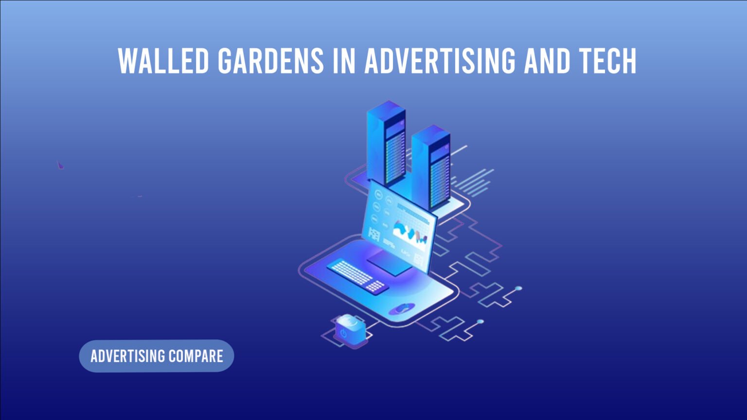 What are Walled Gardens in Advertising www.theadcommpare.com