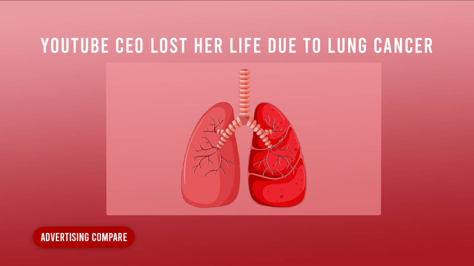 EX- YOUTUBE CEO LOST HER LIFE Due TO LUNG CANCER www.theadcompare.com