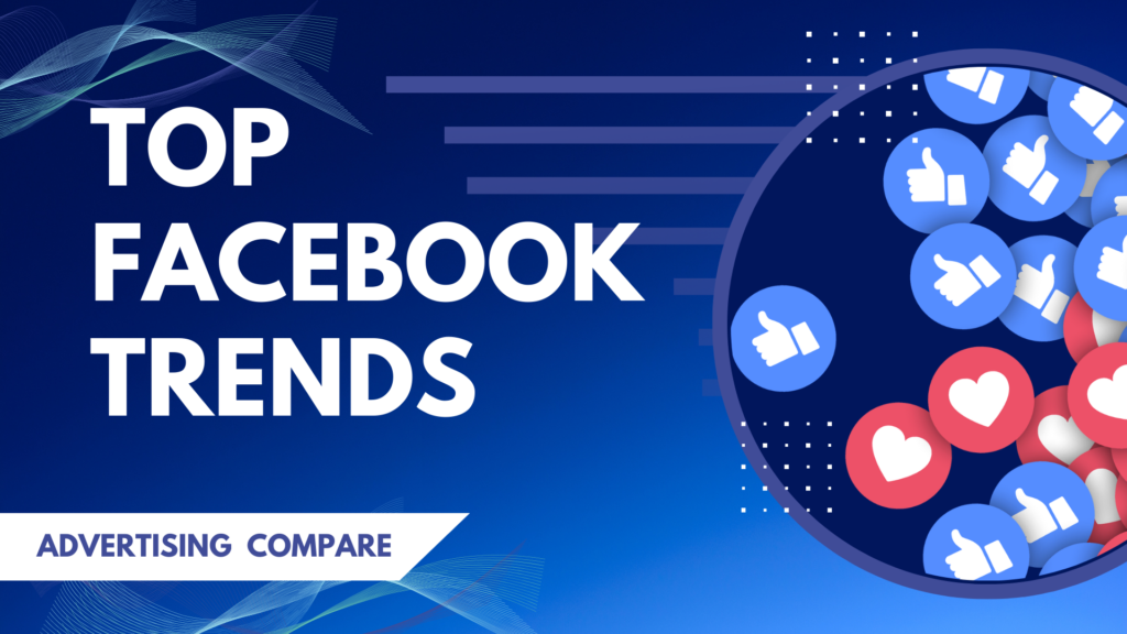 TOP 10 FACEBOOK TRENDS THAT WILL MAXIMIZE THE SALES www.theadcompare.com