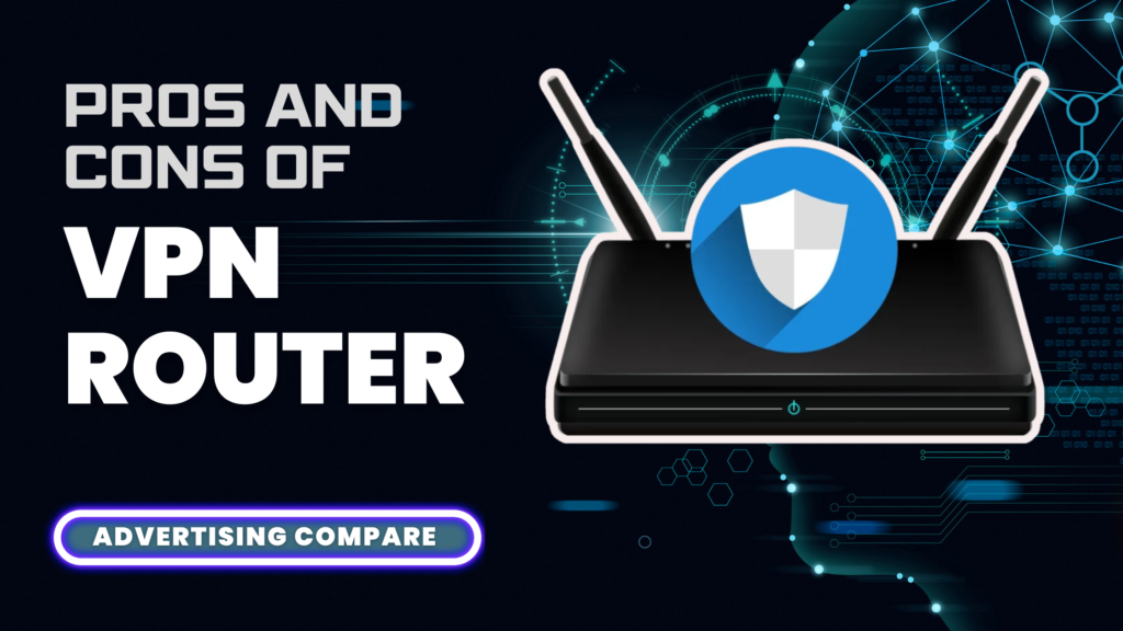 PROS AND CONS OF VPN ROUTER www.theadcompare.com