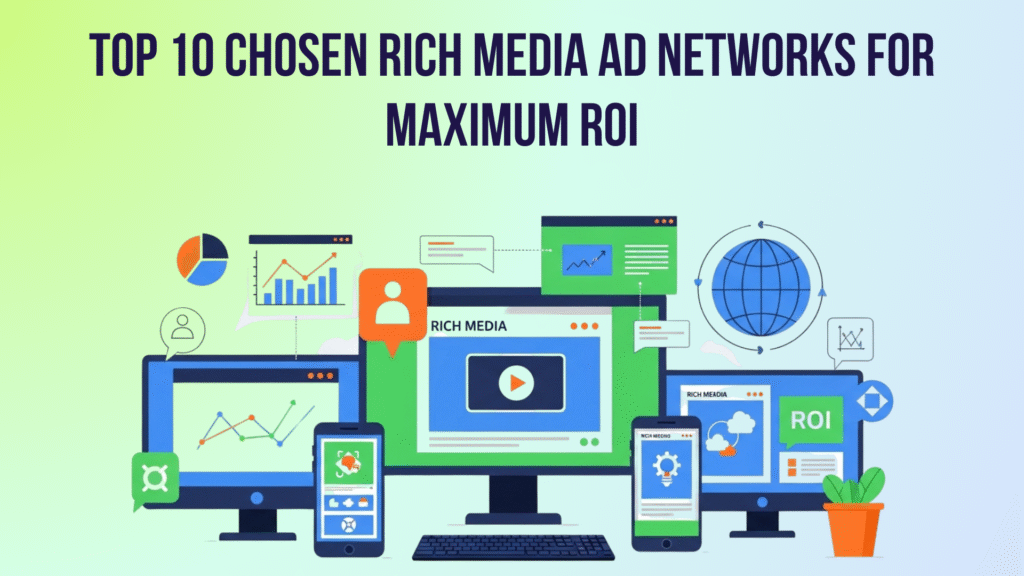 Top 10 Chosen Rich Media Ad Networks for Maximum ROI Rich Media Ad Networks
