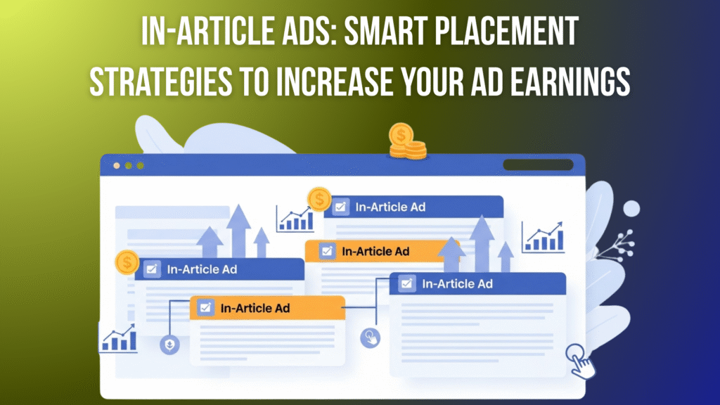 In-Article Ads: 10 Smart Placement Strategies to Increase Your Ad Earnings In-Article Ads Smart Placement Strategies to Increase Your Ad Earnings