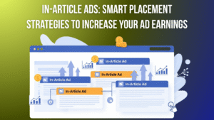 In-Article Ads Smart Placement Strategies to Increase Your Ad Earnings