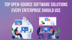 Top Open-Source Software Solutions Every Enterprise Should Use