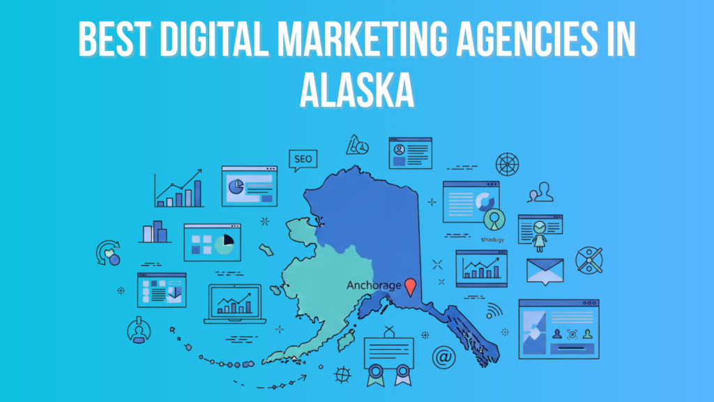 Best Digital Marketing Agencies in Alaska