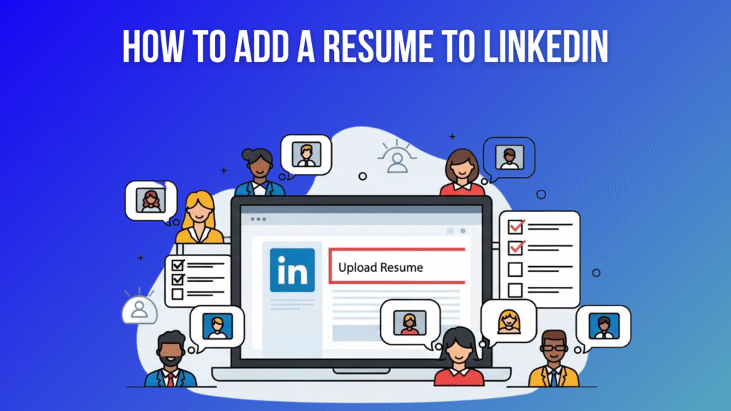 How to Add Resume to LinkedIn in 2026 So Recruiters Actually Find You Add a Resume to LinkedIn