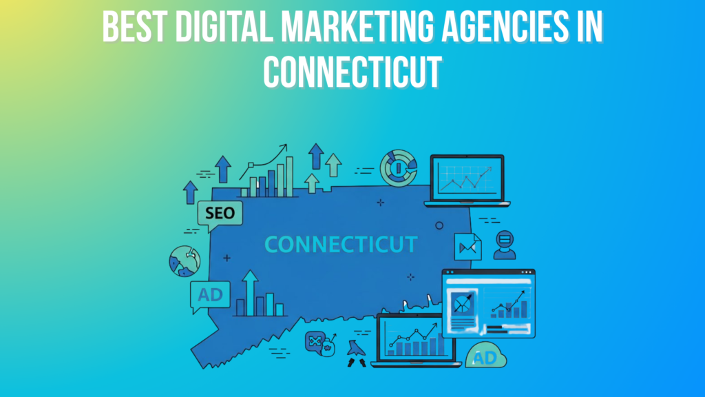 Best Digital Marketing Agencies in Connecticut