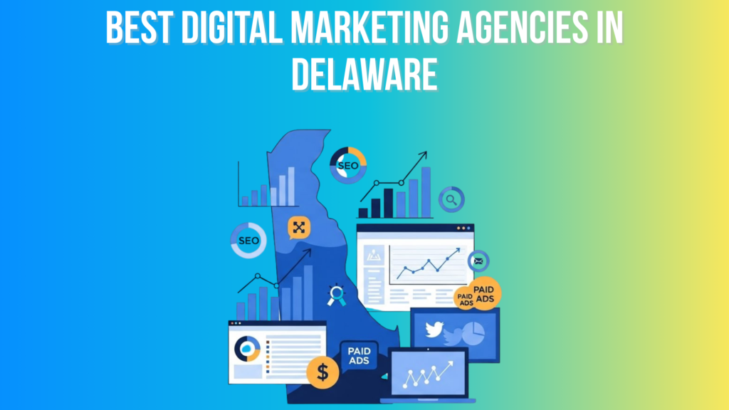Best Digital Marketing Agencies in Delaware